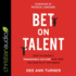 Bet on Talent: How to Create a Remarkable Culture That Wins the Hearts of Customers