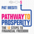 Pathway to Prosperity: the 12 Steps to Financial Freedom