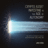 Crypto Asset Investing in the Age of Autonomy: the Complete Handbook to Building Wealth in the Next Digital Revolution