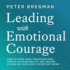 Leading With Emotional Courage: How to Have Hard Conversations, Create Accountability, and Inspire Action on Your Most Important Work