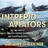Intrepid Aviators: the True Story of U.S.S. Intrepid's Torpedo Squadron 18 and Its Epic Clash With the Superbattleship Musashi
