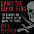 Under the Black Flag: the Romance and the Reality of Life Among the Pirates