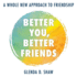 Better You, Better Friends: A Whole New Approach to Friendship