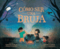 Cmo Ser Una Bruja (How to Be a Witch Spanish Edition)