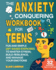 The the Anxiety Conquering Workbook for Teens