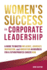 Women's Success in Corporate Leadership: A Guide to Master Influence, Advocacy, Inspiration, and Innovation in Business for a Futureproofed Career Now