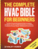 The Complete HVAC BIBLE for Beginners: The Most Practical & Updated Guide to Heating, Ventilation, and Air Conditioning Systems Installation, Troubleshooting and Repair Residential & Commercial