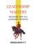 Leadership Mastery: Unlocking Your Full Leadership Potential
