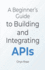 A Beginner's Guide to Building and Integrating APIs