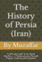 The History of Persia (Iran): From Ancient Elam to the Islamic Republic - A Timeless Journey Through Empires, Prophets, and Civilization