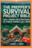 The Prepper's Survival Project Bible: 100+ Hands-On Strategies to Thrive During Any Crisis