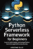 Python Serverless Framework for Beginners: Learn to Build, Deploy, and Manage Python Serverless Applications Step-by-Step
