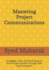 Mastering Project Communications: Strategies, Tools, and Techniques to Drive Project Success Through Clear Communication
