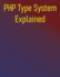 PHP Type System Explained: How Modern Type Declarations Will Make You a Better PHP Developer