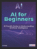 AI for Beginners: A Friendly Guide to Understanding Artificial Intelligence