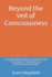 Beyond the Veil of Consciousness: Exploring Altered States of Consciousness The Impact of Psychedelics on Consciousness Expansion