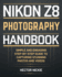 Nikon Z8 Photography Handbook: Simple and Engaging Steps-By-Step Guide to Capturing Stunning Photos and Videos