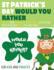 St Patricks Day Would You Rather: St Patricks Day Book for Kids - Funny Would You Rather Book St Patricks Day Edition