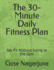 The 30-Minute Daily Fitness Plan: Get Fit Without Going to the Gym