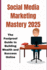 Social Media Marketingmastery 2025: The Foolproof Guide to Building Wealth and Success Online