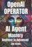 OpenAI Operator AI Agent Mastery 2025: From Beginner to Advanced Use Cases