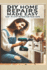 The Ultimate DIY Home Repair Guide: 10 Easy Steps to Fix 50 Common Household Issues: Essential Home Improvement Projects & Easy Home Fixes for Beginners and DIYers - A Comprehensive Home Repair Book with Simple 10-Step Instructions