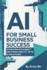 AI for Small Business Success: Achieving Efficiency and Profitability with AI Solutions