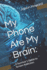 My Phone Ate My Brain: : A Survivor's Guide to Screen Addiction