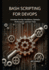 Bash Scripting for DevOps: Automate DevOps Workflows, Optimize Performance, and Save Time