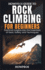 HowPros Guide to Rock Climbing for Beginners: Essential Skills and Safety for New Climbers