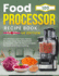 Food Processor Recipe Book UK Edition: 100 Effortless and Tasty Dishes for Every Meal, from Breakfasts to Desserts, with UK Measurements for Quick and Easy Cooking