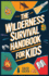 Wilderness Survival Handbook for Kids: a Field Guide to Build Fire & Shelter Fast, Easily Find Food & Water, Navigate Home Safely, and Perform First Aid With Confidence