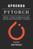 Aprenda Pytorch: Domine a Criao de Modelos de Deep Learning com Flexibilidade e Eficincia