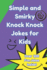 Simple and Smirky Knock Knock Jokes for Kids: Laughs for everyone. Fun variety jokes that are silly and quippy in a bunch. A who is there humor that will keep the family smiling and laughing with plain good fun.