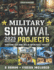Military Survival Projects: 60+ Step-by-Step Projects to Transform Your Home into an Impenetrable Fortress, Protect Your Loved Ones, and Overcome Any Crisis with Special Forces Tactics for Real-World Scenarios