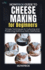 HowPros Guide to Cheese Making for Beginners: Simple Techniques to Culturing and Preserving Delicious Dairy Delicacies