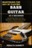 Mastering the Art of Playing Bass Guitar as a Beginner: the Complete Guide to Chords, Techniques, Fingerstyle, Slap, Groove, Music Theory, Essential Exercises for Novice and Advanced Players