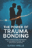 The Power of Trauma Bonding: How it Affects Relationships, Attachment Styles, and Emotional Bonding