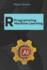 R Programming for Machine Learning: Building Predictive Models
