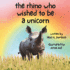 The rhino who wished to be a unicorn: A cute story about a rhino who discovers the power of self-acceptance