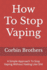 How To Stop Vaping: A Simple Approach To Stop Vaping Without Feeling Like Shit