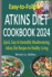 Easy-to-Follow Atkins Diet Cookbook 2024: Quick, Easy & Irresistibly Mouthwatering Atkins Diet Recipes for Healthy Living