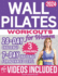 Wall Pilates Workouts for Women: Transform Your Body and Your Life - Step-by-Step Videos and Photo, Easy to Follow & Low-Impact. A 28-Day Challenge Beginner to Advanced Workout Plans Included.