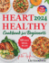 Heart Healthy Cookbook for Beginners: Quick and Easy, Low Sodium, Low Fat and Low Cholesterol Recipes for Long-Term Healthful Living. Includes 60-Day Meal Plan. Full Color with Pictures