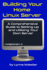 Building Your Home Linux Server: a Comprehensive Guide to Setting Up and Utilizing Your Own Server (the Linux Server Mastery Series)