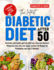 The Latest Diabetic Diet After 50: Revitalize your health and Life with Easy, Tasty and delicious Wholesome low-carb, Low-Sugar, and low-fat Recipes for Prediabetes and Type 2 Diabetes