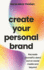 Create Your Personal Brand: Recreate Yourself & Stand Out on Social Media and Beyond