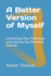 A Better Version of Myself: Unlocking Your Potential and embracing Personal Growth