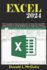 Excel 2024: The Complete Step By Step Instruction Manual With Illustrations To Help Beginners And Seniors Master Formula, Chart On Microsoft Excel. With Tips & Tricks