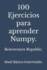 100 Ejercicios para aprender Numpy.: Nivel Bsico-Intermedio.